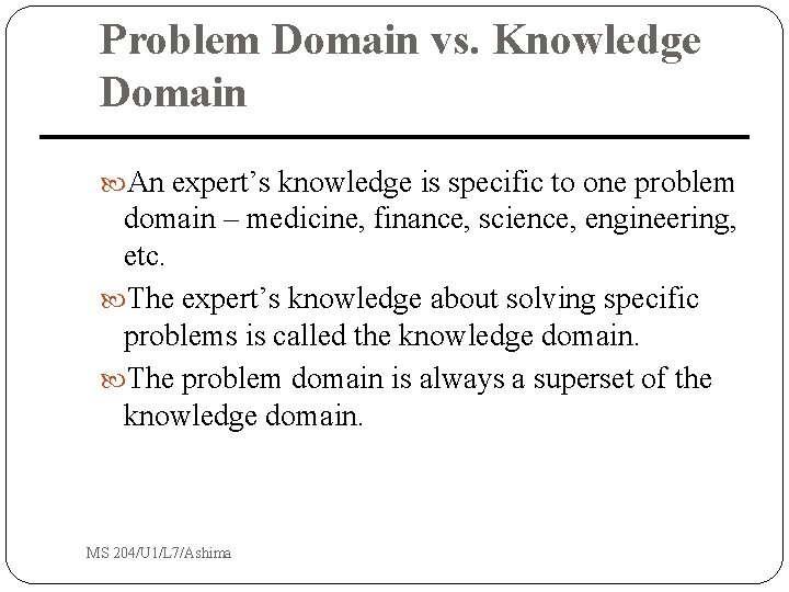 Problem Domain vs. Knowledge Domain An expert’s knowledge is specific to one problem domain Problem Domain vs. Knowledge Domain An expert’s knowledge is specific to one problem domain