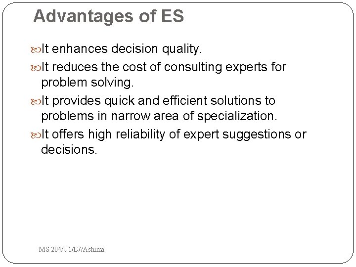 Advantages of ES It enhances decision quality. It reduces the cost of consulting experts Advantages of ES It enhances decision quality. It reduces the cost of consulting experts