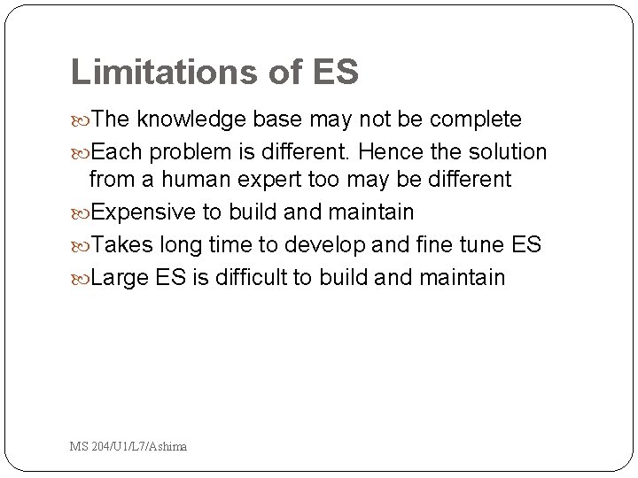 Limitations of ES The knowledge base may not be complete Each problem is different. Limitations of ES The knowledge base may not be complete Each problem is different.