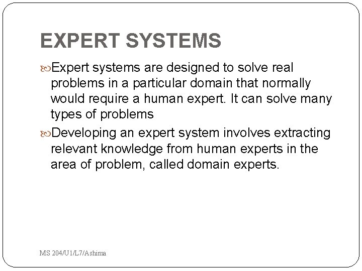 EXPERT SYSTEMS Expert systems are designed to solve real problems in a particular domain EXPERT SYSTEMS Expert systems are designed to solve real problems in a particular domain