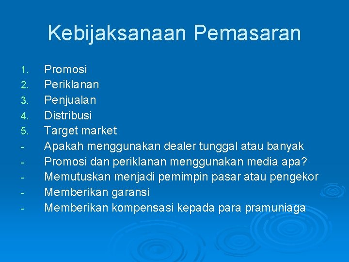 Kebijaksanaan Pemasaran 1. 2. 3. 4. 5. - Promosi Periklanan Penjualan Distribusi Target market