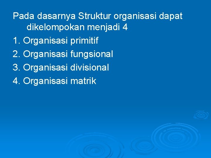 Pada dasarnya Struktur organisasi dapat dikelompokan menjadi 4 1. Organisasi primitif 2. Organisasi fungsional