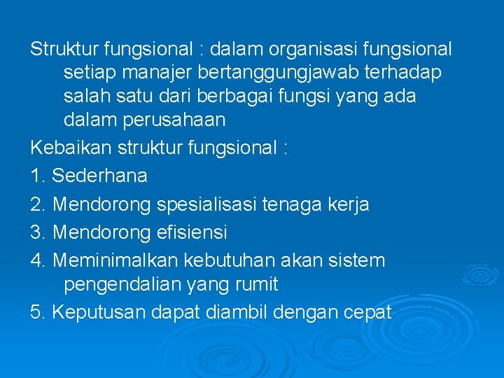 Struktur fungsional : dalam organisasi fungsional setiap manajer bertanggungjawab terhadap salah satu dari berbagai