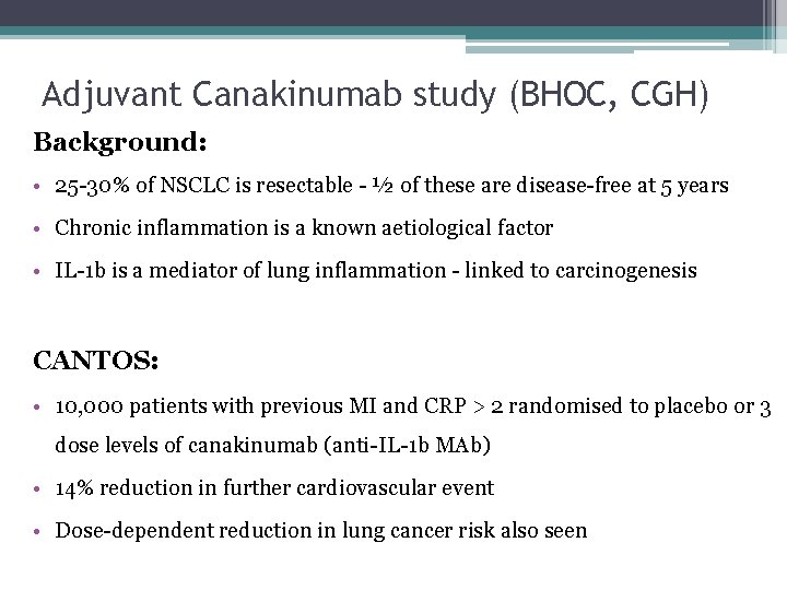 Adjuvant Canakinumab study (BHOC, CGH) Background: • 25 -30% of NSCLC is resectable -