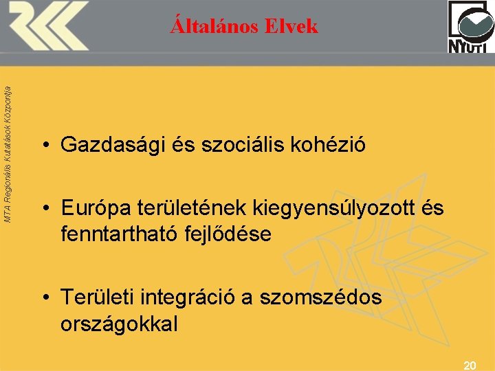 MTA Regionális Kutatások Központja Általános Elvek • Gazdasági és szociális kohézió • Európa területének