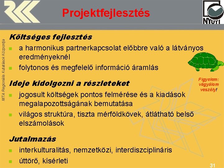 MTA Regionális Kutatások Központja Projektfejlesztés Költséges fejlesztés n n a harmonikus partnerkapcsolat előbbre való