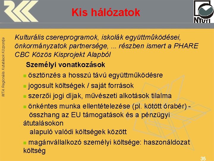 MTA Regionális Kutatások Központja Kis hálózatok Kulturális csereprogramok, iskolák együttműködései, önkormányzatok partnersége, . .
