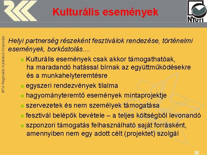 MTA Regionális Kutatások Központja Kulturális események Helyi partnerség részeként fesztiválok rendezése, történelmi események, borkóstolás.