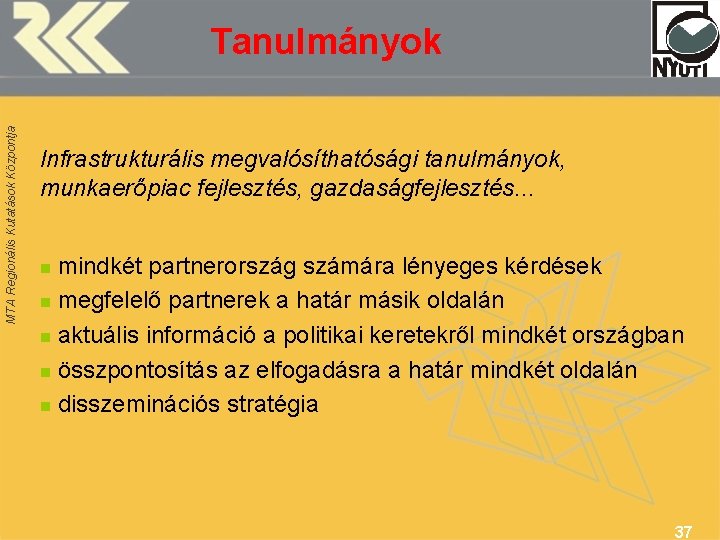 MTA Regionális Kutatások Központja Tanulmányok Infrastrukturális megvalósíthatósági tanulmányok, munkaerőpiac fejlesztés, gazdaságfejlesztés. . . mindkét