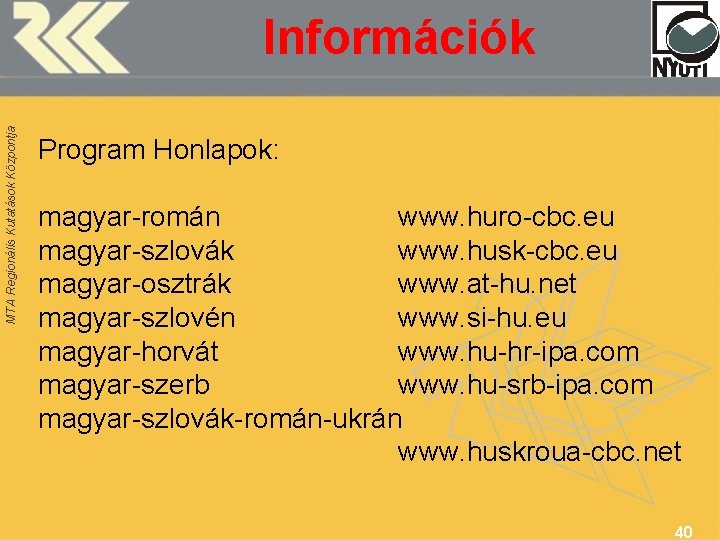 MTA Regionális Kutatások Központja Információk Program Honlapok: magyar-román www. huro-cbc. eu magyar-szlovák www. husk-cbc.