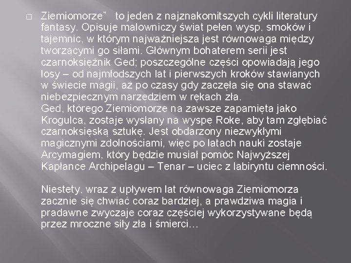 � Ziemiomorze” to jeden z najznakomitszych cykli literatury fantasy. Opisuje malowniczy świat pełen wysp,