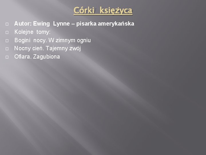 Córki księżyca � � � Autor: Ewing Lynne – pisarka amerykańska Kolejne tomy: Bogini