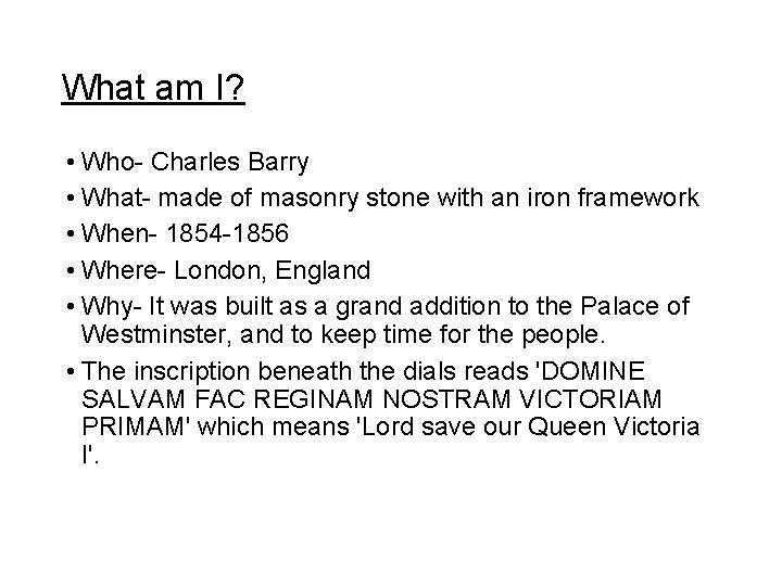 What am I? • Who- Charles Barry • What- made of masonry stone with