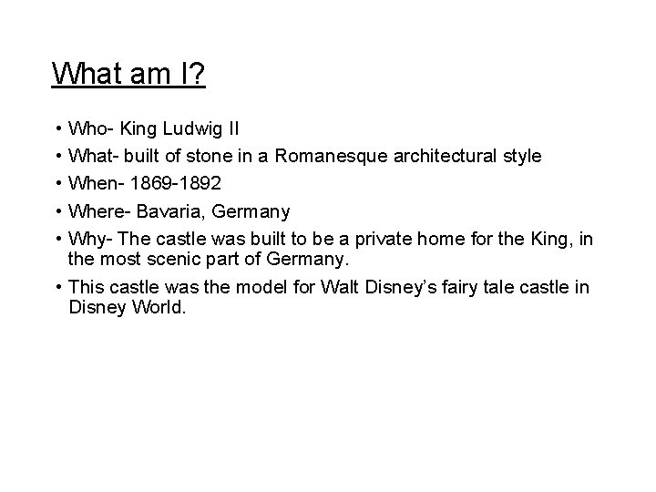 What am I? • Who- King Ludwig II • What- built of stone in