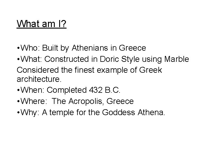 What am I? • Who: Built by Athenians in Greece • What: Constructed in