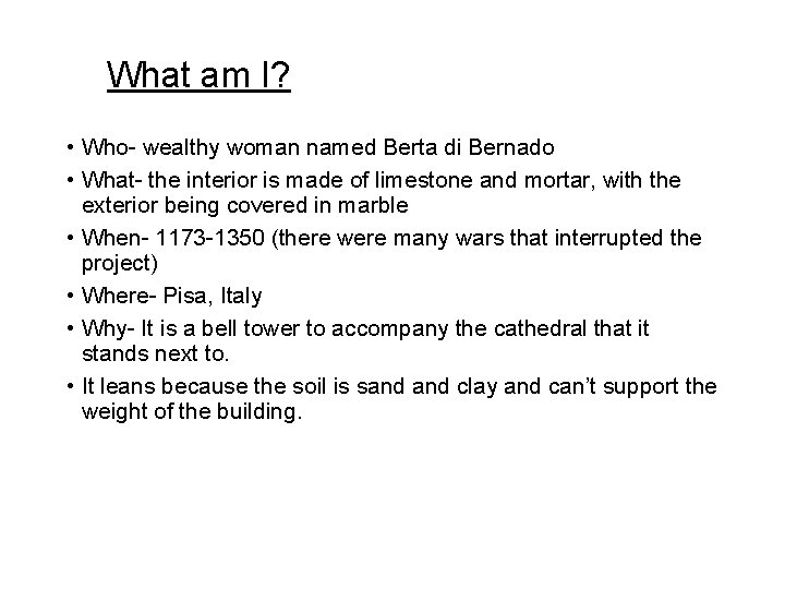 What am I? • Who- wealthy woman named Berta di Bernado • What- the