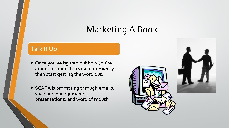 Marketing A Book Talk It Up • Once you’ve figured out how you’re going