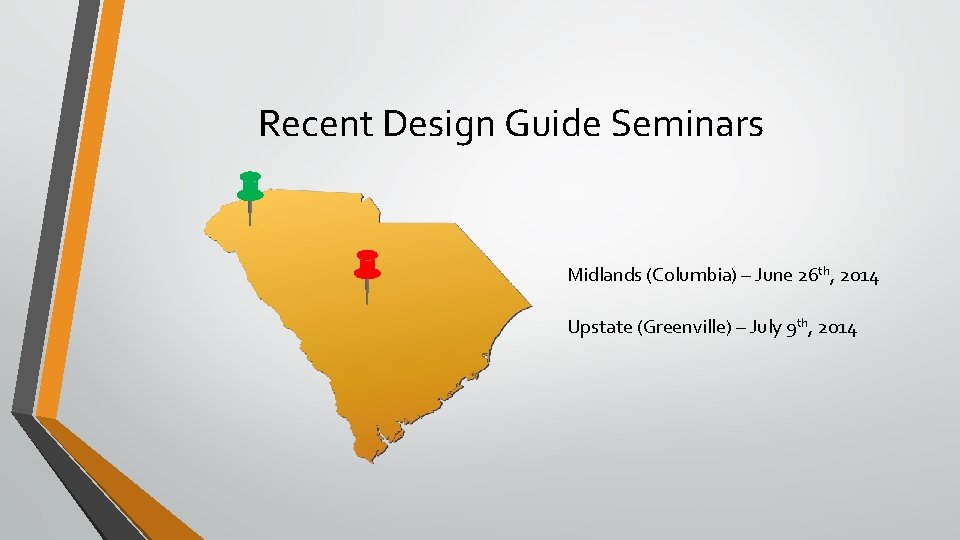 Recent Design Guide Seminars Midlands (Columbia) – June 26 th, 2014 Upstate (Greenville) –