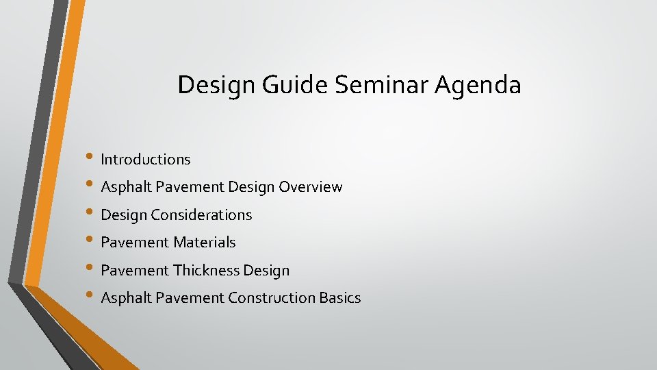 Design Guide Seminar Agenda • Introductions • Asphalt Pavement Design Overview • Design Considerations
