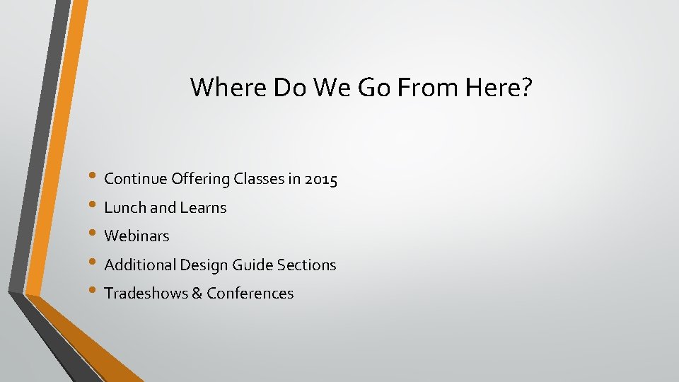 Where Do We Go From Here? • Continue Offering Classes in 2015 • Lunch