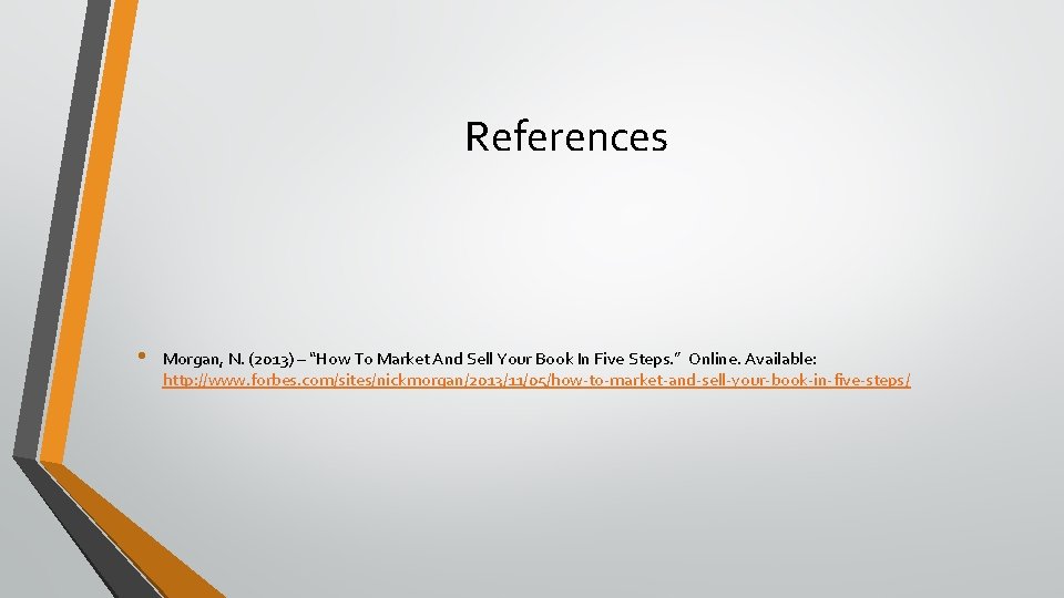 References • Morgan, N. (2013) – “How To Market And Sell Your Book In