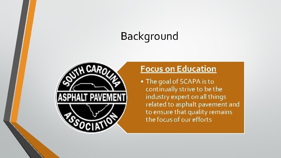 Background Focus on Education • The goal of SCAPA is to continually strive to