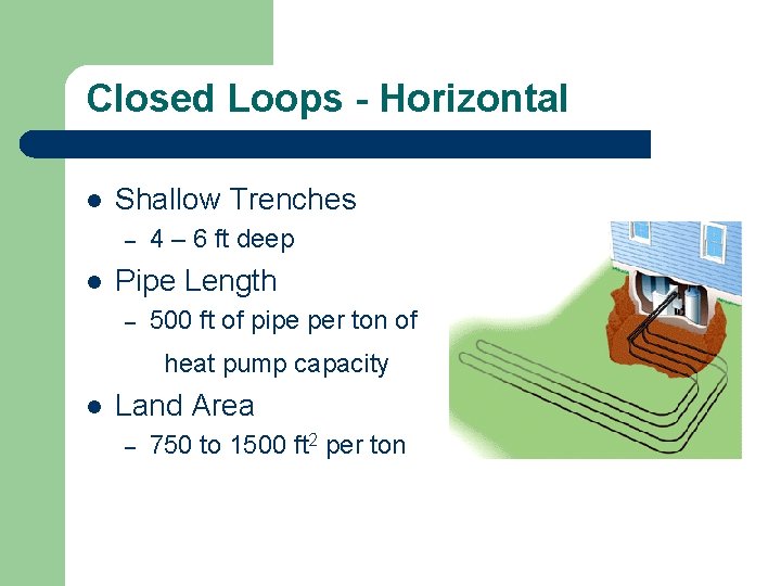 Closed Loops - Horizontal l Shallow Trenches – l 4 – 6 ft deep