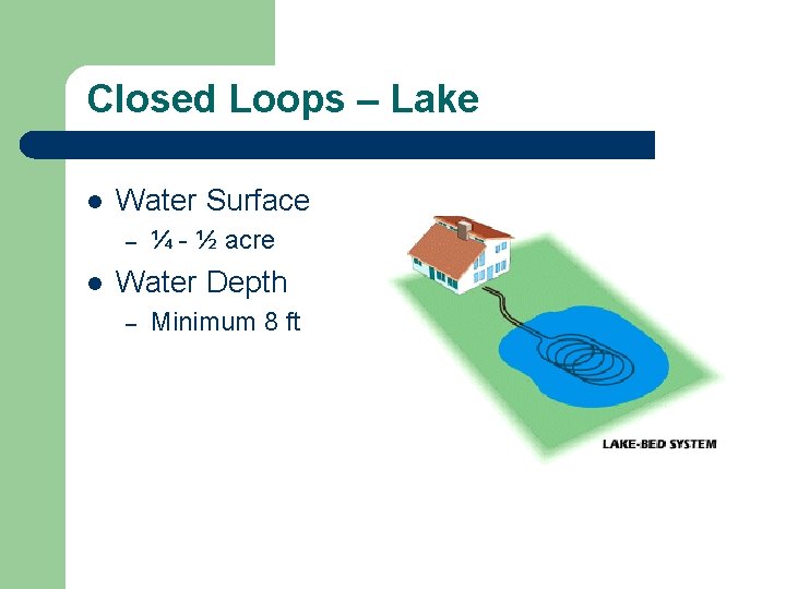 Closed Loops – Lake l Water Surface – l ¼ - ½ acre Water