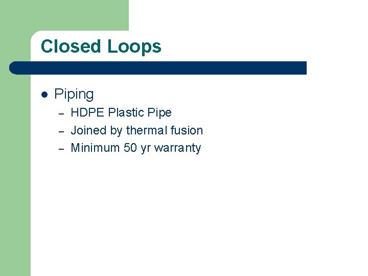 Closed Loops l Piping – – – HDPE Plastic Pipe Joined by thermal fusion