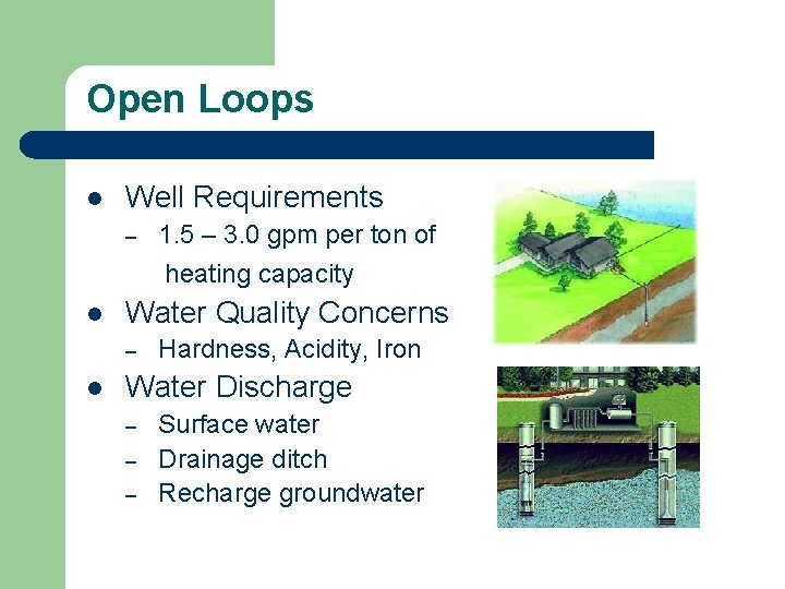 Open Loops l Well Requirements – 1. 5 – 3. 0 gpm per ton