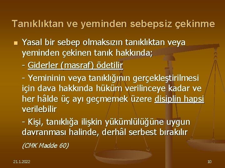 Tanıklıktan ve yeminden sebepsiz çekinme n Yasal bir sebep olmaksızın tanıklıktan veya yeminden çekinen