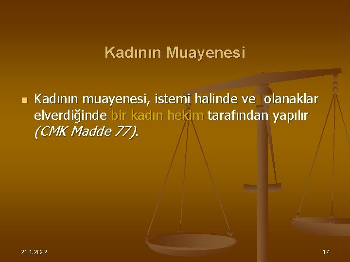 Kadının Muayenesi n Kadının muayenesi, istemi halinde ve olanaklar elverdiğinde bir kadın hekim tarafından