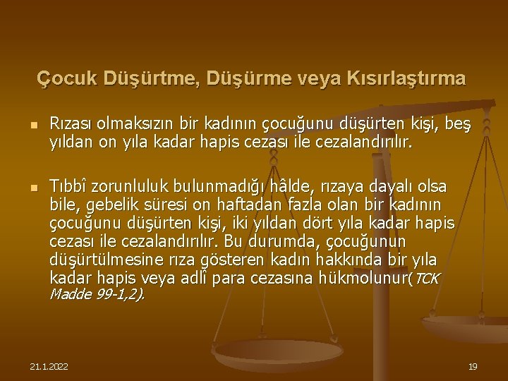 Çocuk Düşürtme, Düşürme veya Kısırlaştırma n n Rızası olmaksızın bir kadının çocuğunu düşürten kişi,