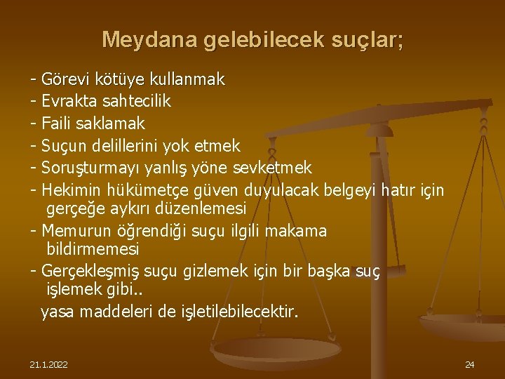 Meydana gelebilecek suçlar; - Görevi kötüye kullanmak - Evrakta sahtecilik - Faili saklamak -