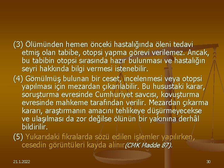 (3) Ölümünden hemen önceki hastalığında öleni tedavi etmiş olan tabibe, otopsi yapma görevi verilemez.