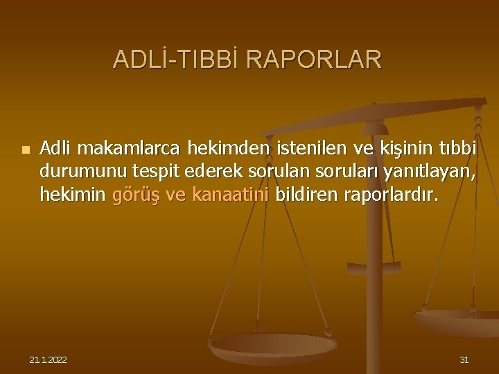 ADLİ-TIBBİ RAPORLAR n Adli makamlarca hekimden istenilen ve kişinin tıbbi durumunu tespit ederek sorulan
