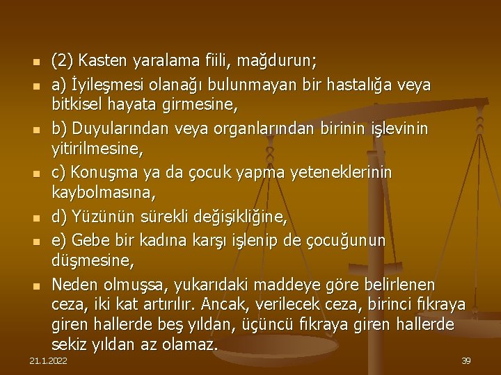 n n n n (2) Kasten yaralama fiili, mağdurun; a) İyileşmesi olanağı bulunmayan bir