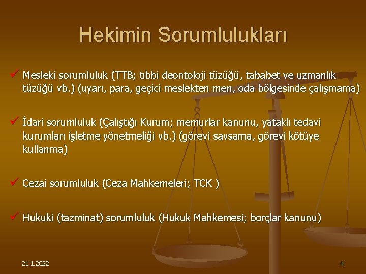 Hekimin Sorumlulukları ü Mesleki sorumluluk (TTB; tıbbi deontoloji tüzüğü, tababet ve uzmanlık tüzüğü vb.