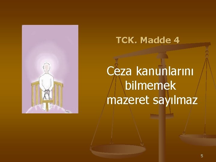 TCK. Madde 4 Ceza kanunlarını bilmemek mazeret sayılmaz 5 