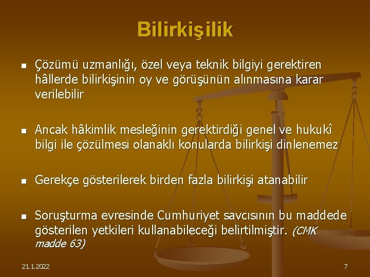 Bilirkişilik n n Çözümü uzmanlığı, özel veya teknik bilgiyi gerektiren hâllerde bilirkişinin oy ve