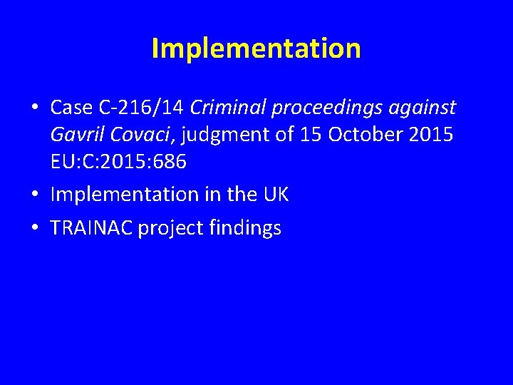 Implementation • Case C-216/14 Criminal proceedings against Gavril Covaci, judgment of 15 October 2015 Implementation • Case C-216/14 Criminal proceedings against Gavril Covaci, judgment of 15 October 2015