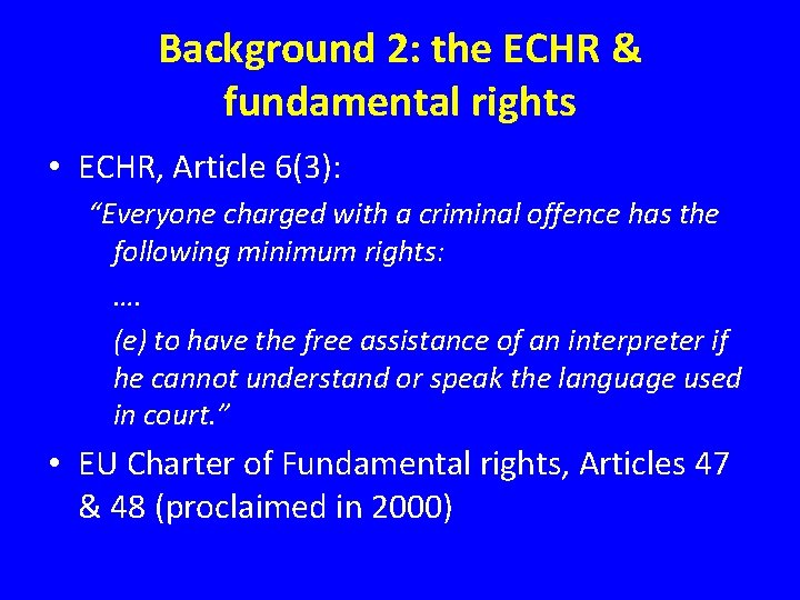 Background 2: the ECHR & fundamental rights • ECHR, Article 6(3): “Everyone charged with