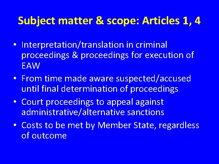Subject matter & scope: Articles 1, 4 • Interpretation/translation in criminal proceedings & proceedings