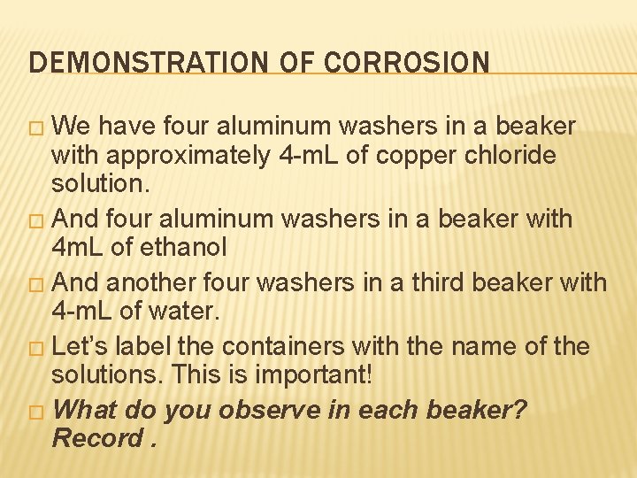 DEMONSTRATION OF CORROSION � We have four aluminum washers in a beaker with approximately