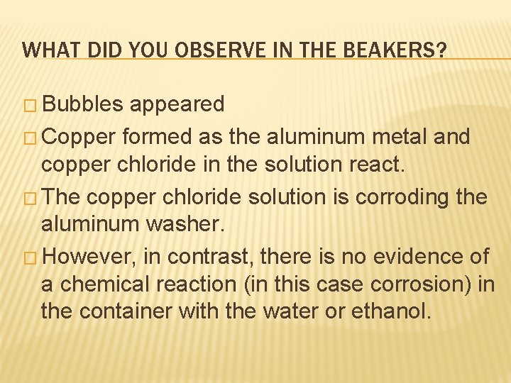 WHAT DID YOU OBSERVE IN THE BEAKERS? � Bubbles appeared � Copper formed as