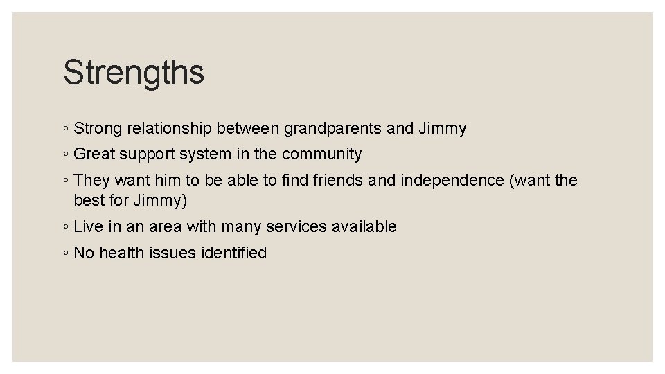 Strengths ◦ Strong relationship between grandparents and Jimmy ◦ Great support system in the