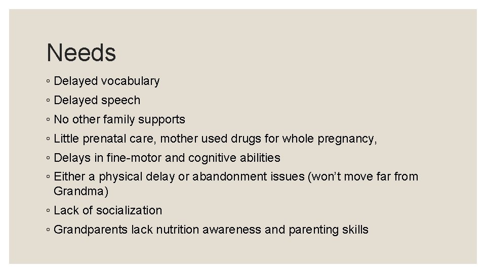 Needs ◦ Delayed vocabulary ◦ Delayed speech ◦ No other family supports ◦ Little
