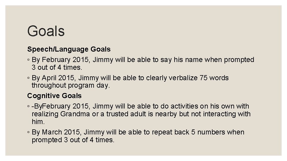 Goals Speech/Language Goals ◦ By February 2015, Jimmy will be able to say his