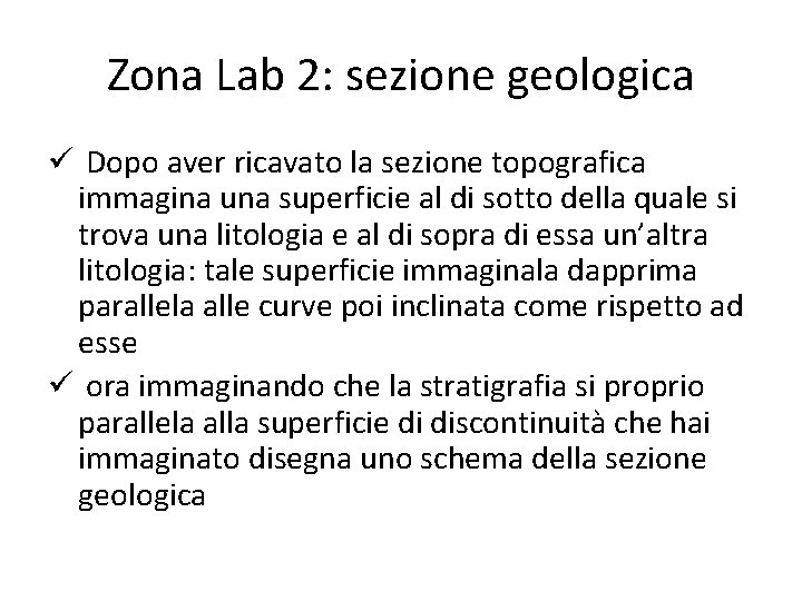 Zona Lab 2: sezione geologica ü Dopo aver ricavato la sezione topografica immagina una