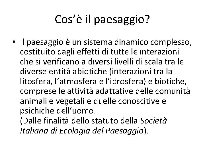 Cos’è il paesaggio? • Il paesaggio è un sistema dinamico complesso, costituito dagli effetti